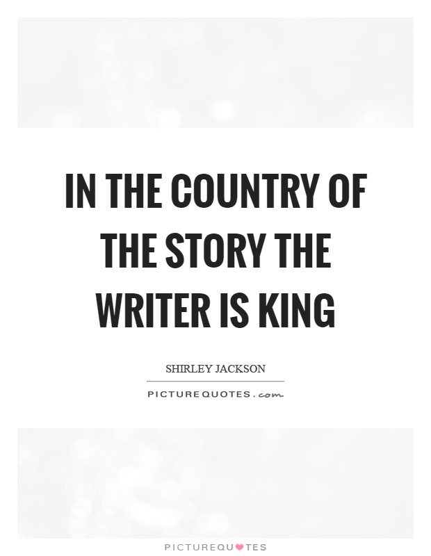 In the country of the story the writer is king Picture Quote #1