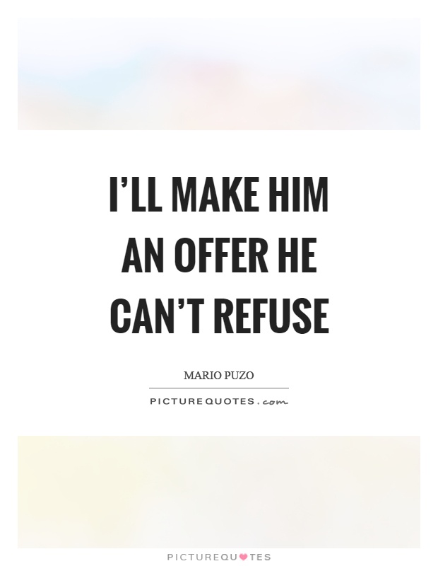 I'll make him an offer he can't refuse Picture Quote #1