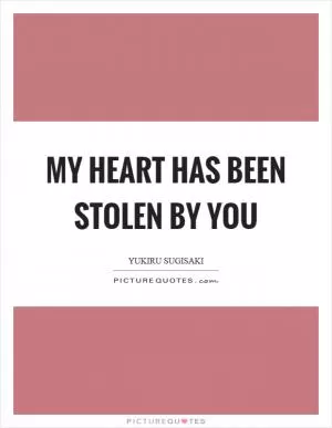 My heart has been stolen by you Picture Quote #1