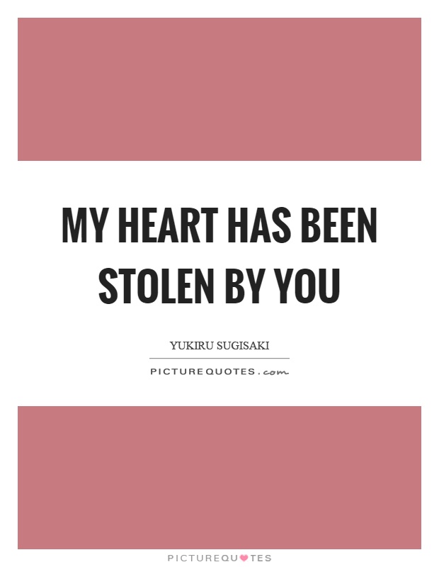 My heart has been stolen by you Picture Quote #1