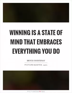 Winning is a state of mind that embraces everything you do Picture Quote #1