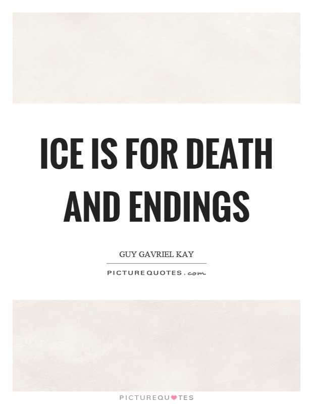 Ice is for death and endings Picture Quote #1