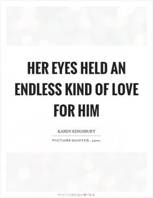 Her eyes held an endless kind of love for him Picture Quote #1