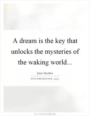 A dream is the key that unlocks the mysteries of the waking world Picture Quote #1