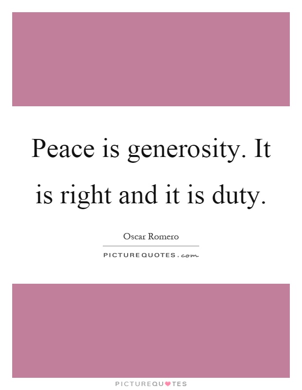 Peace is generosity. It is right and it is duty Picture Quote #1