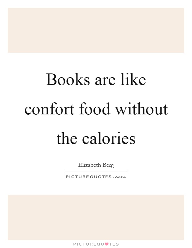 Books are like confort food without the calories Picture Quote #1