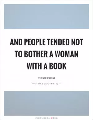 And people tended not to bother a woman with a book Picture Quote #1