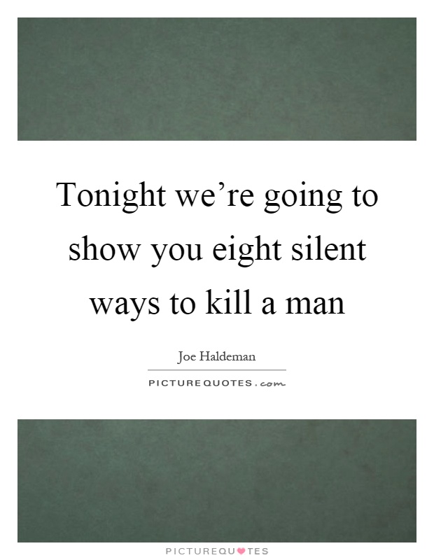 Tonight we're going to show you eight silent ways to kill a man Picture Quote #1
