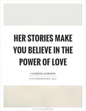 Her stories make you believe in the power of love Picture Quote #1