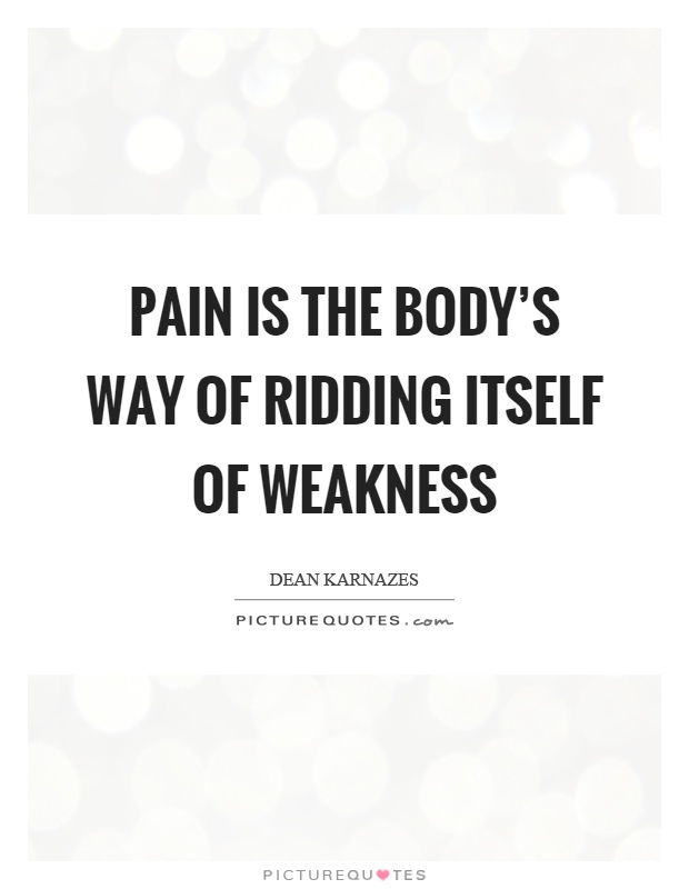 Pain is the body's way of ridding itself of weakness Picture Quote #1