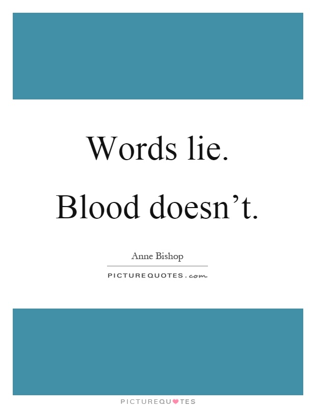 Words lie. Blood doesn't Picture Quote #1