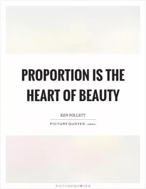 Proportion is the heart of beauty Picture Quote #1