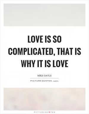 Love is so complicated, that is why it is love Picture Quote #1
