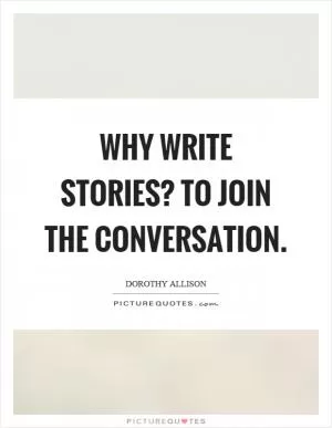 Why write stories? To join the conversation Picture Quote #1