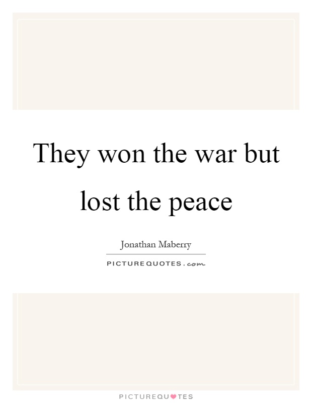 They won the war but lost the peace Picture Quote #1