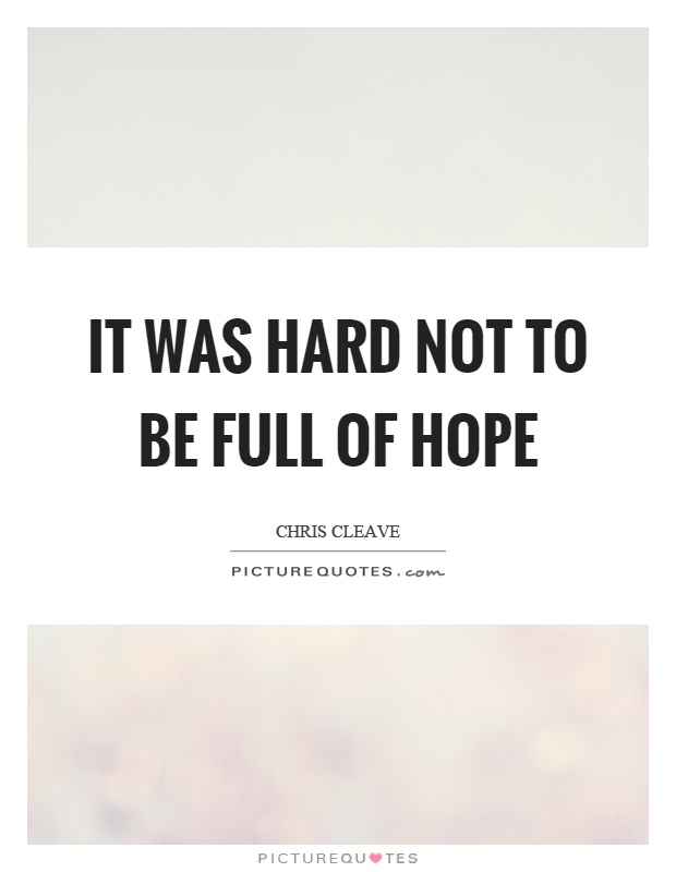 It was hard not to be full of hope Picture Quote #1