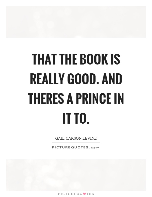 That the book is really good. and theres a prince in it to Picture Quote #1