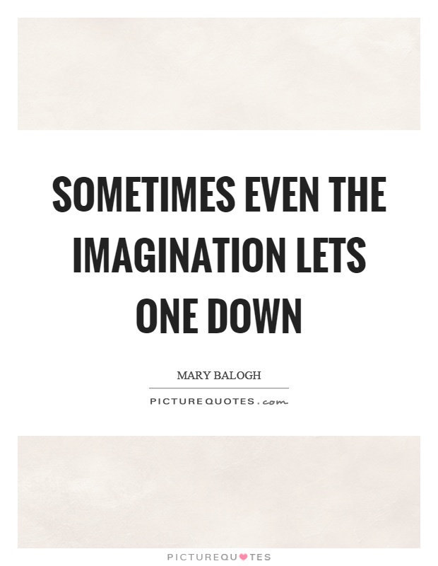 Sometimes even the imagination lets one down Picture Quote #1