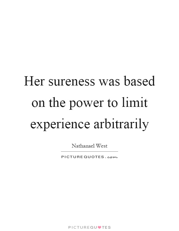 Her sureness was based on the power to limit experience arbitrarily Picture Quote #1