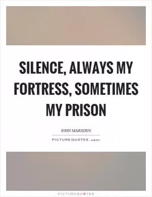 Silence, always my fortress, sometimes my prison Picture Quote #1