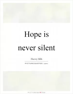 Hope is never silent Picture Quote #1