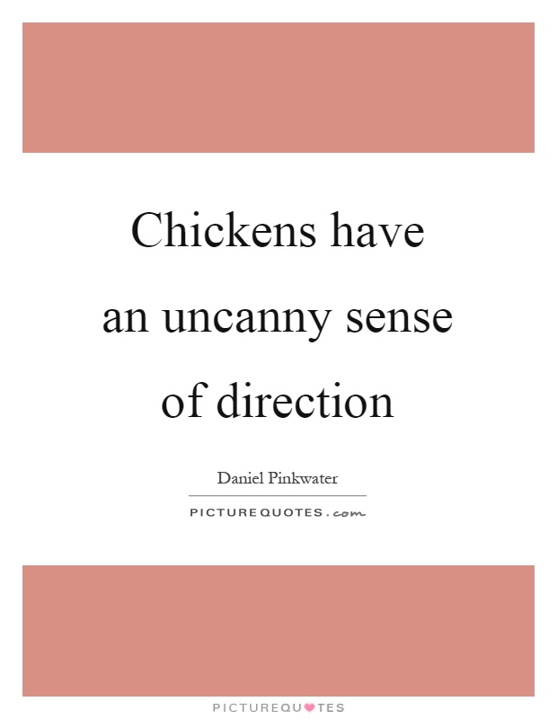 Chickens have an uncanny sense of direction Picture Quote #1