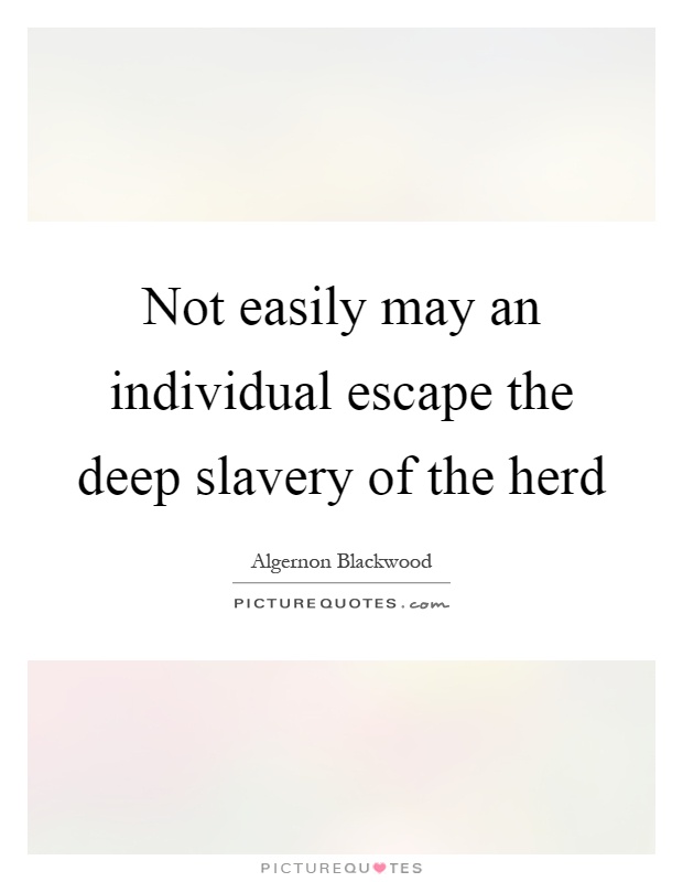 Not easily may an individual escape the deep slavery of the herd Picture Quote #1