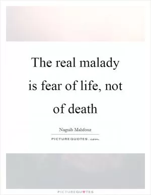 The real malady is fear of life, not of death Picture Quote #1