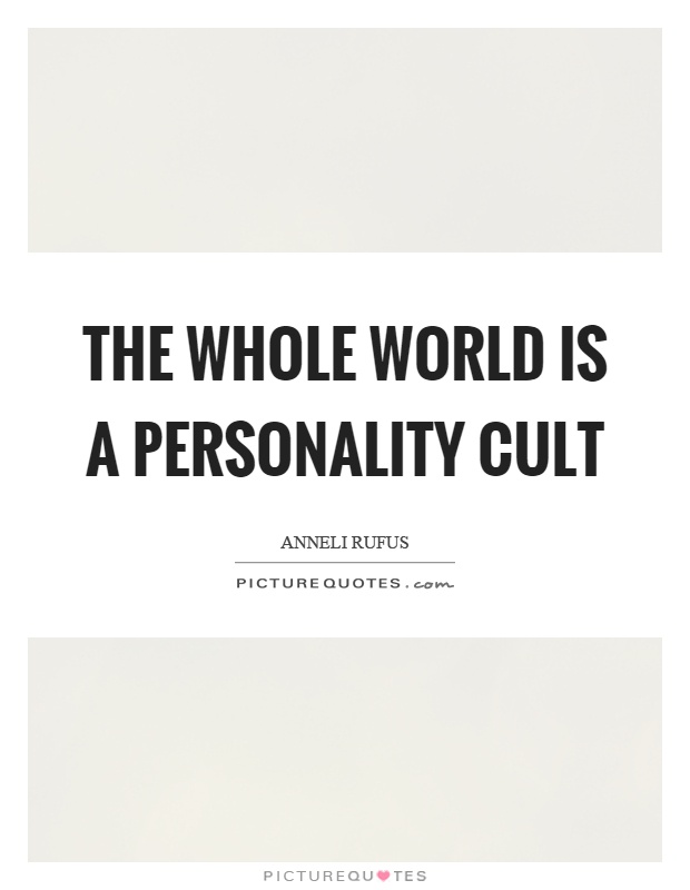 The whole world is a personality cult Picture Quote #1