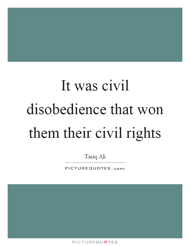 It was civil disobedience that won them their civil rights Picture Quote #1