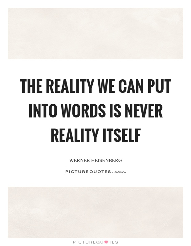 The reality we can put into words is never reality itself Picture Quote #1