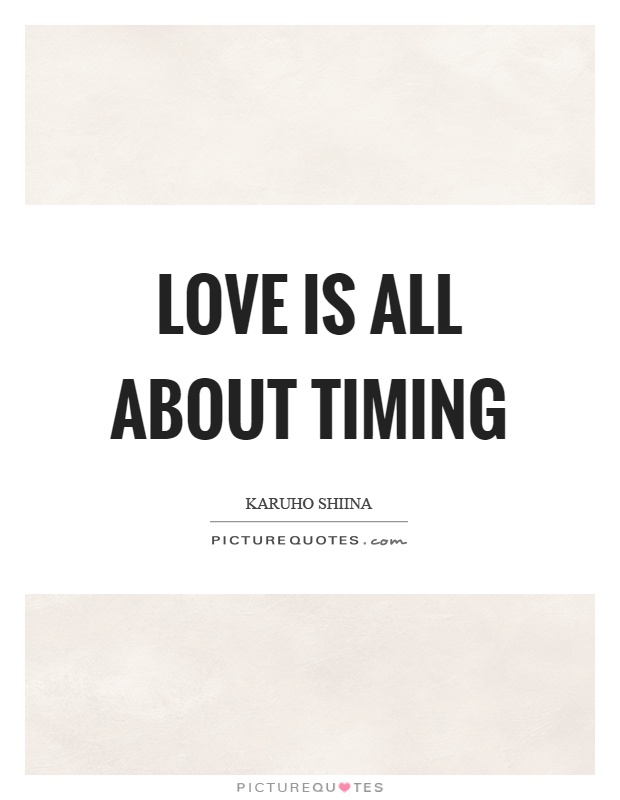 Love is all about timing Picture Quote #1