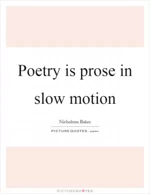 Poetry is prose in slow motion Picture Quote #1