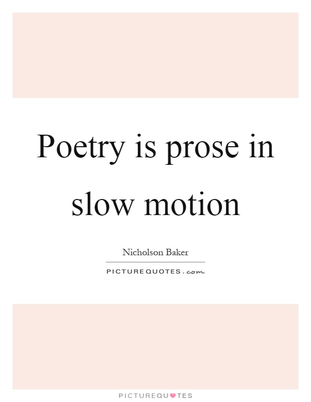 Poetry is prose in slow motion Picture Quote #1