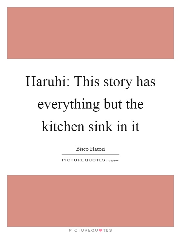 Haruhi: This story has everything but the kitchen sink in it Picture Quote #1