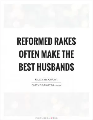 Reformed rakes often make the best husbands Picture Quote #1