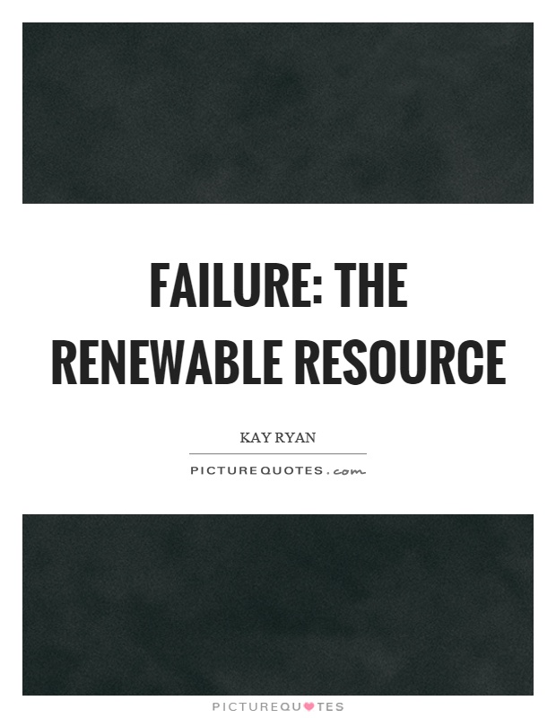 Failure: the renewable resource Picture Quote #1