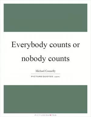 Everybody counts or nobody counts Picture Quote #1