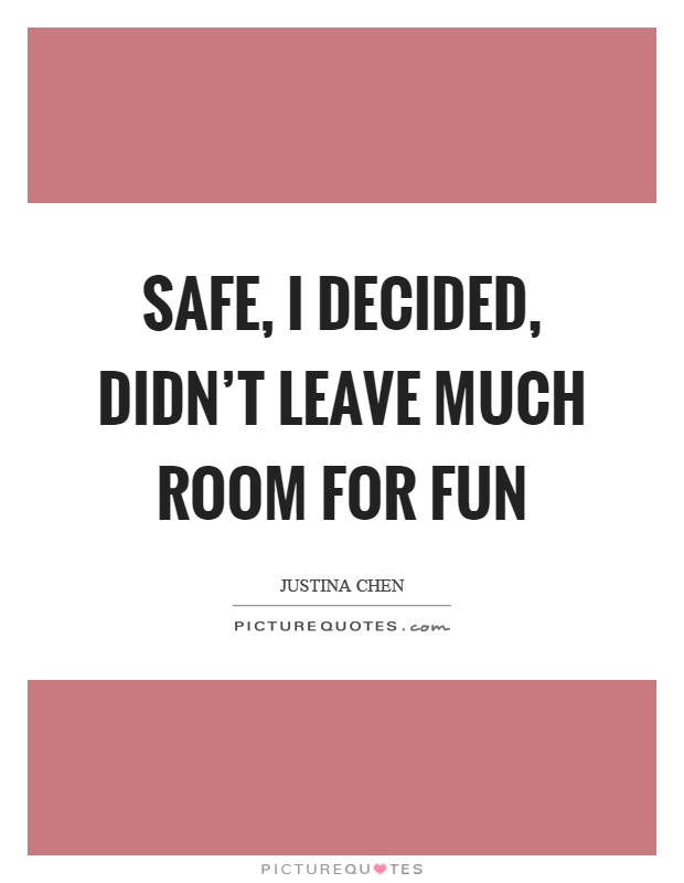 Safe, I decided, didn't leave much room for fun Picture Quote #1