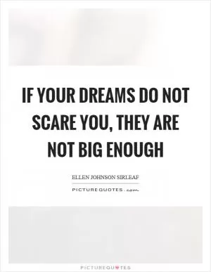 If your dreams do not scare you, they are not big enough Picture Quote #1