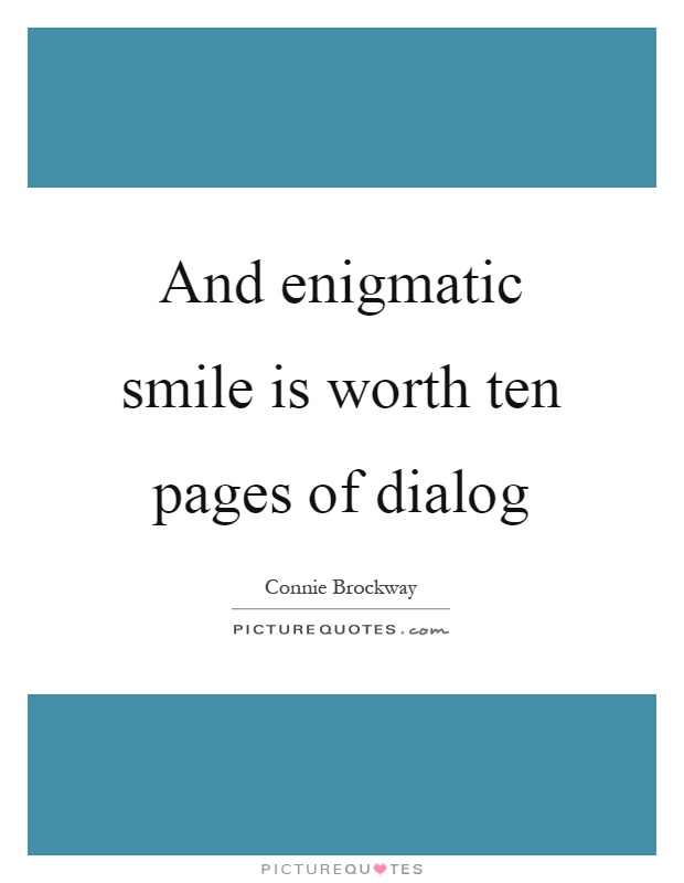 And enigmatic smile is worth ten pages of dialog Picture Quote #1