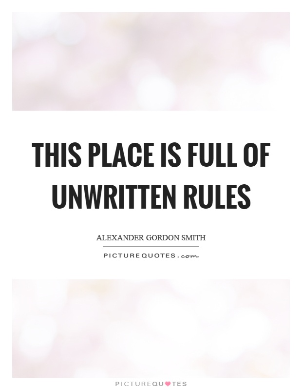 This place is full of unwritten rules Picture Quote #1