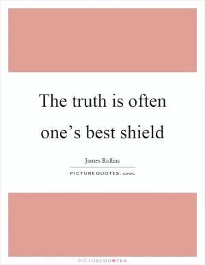 The truth is often one’s best shield Picture Quote #1