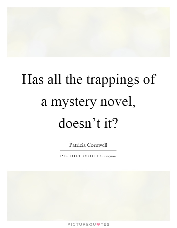 Has all the trappings of a mystery novel, doesn't it? Picture Quote #1