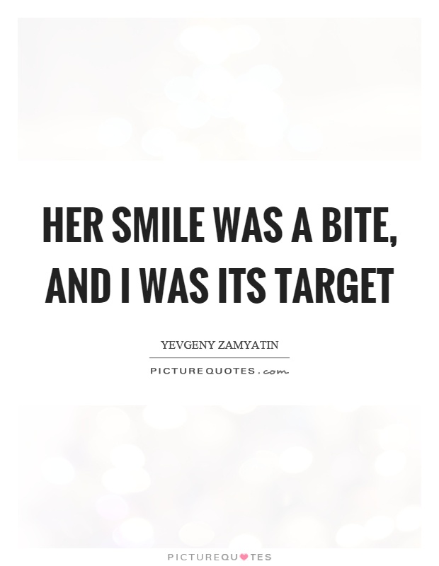 Her smile was a bite, and I was its target Picture Quote #1