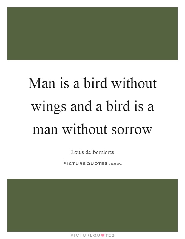 Man is a bird without wings and a bird is a man without sorrow Picture Quote #1