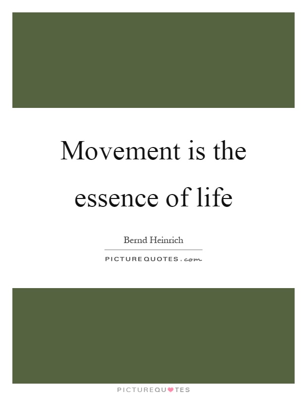 Movement is the essence of life Picture Quote #1