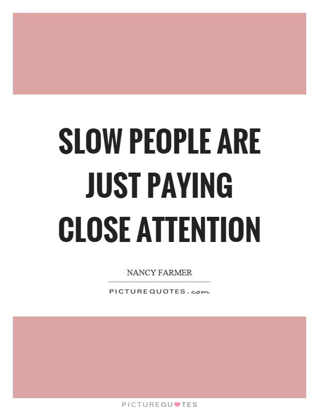 Slow people are just paying close attention Picture Quote #1