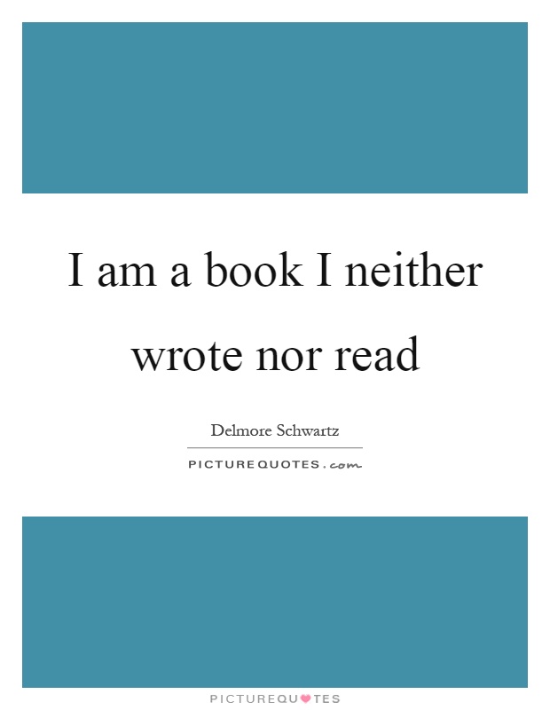 I am a book I neither wrote nor read Picture Quote #1