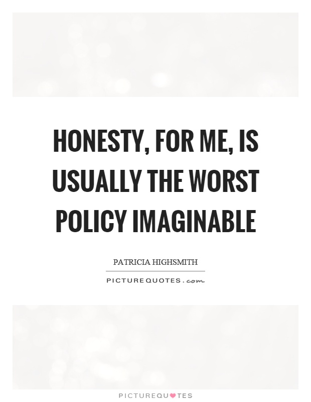 Honesty, for me, is usually the worst policy imaginable Picture Quote #1